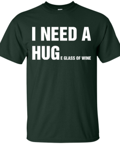 I Need A Huge Glass Of Wine t shirt, tank, long sleeve I Need A Huge Glass Of Wine t shirt, tank, long sleeve