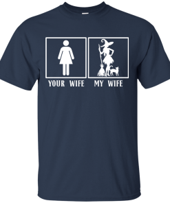 Your Wife My Wife Witch t shirt, long sleeve, hoodie