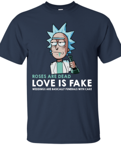 Rick and Morty: Roses Are Dead Love Is Fake Weddings Are Basically Funerals With Cake t shirt, tank, long sleeve Rick and Morty: Roses Are Dead Love Is Fake Weddings Are Basically Funerals With Cake t shirt, tank, long sleeve