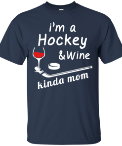 I’m a Hockey and Wine Kinda Mom Tshirt, Tank, Long Sleeve I’m a Hockey and Wine Kinda Mom Tshirt, Tank, Long Sleeve