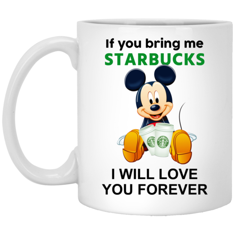 If you bring me starbucks I will love you forever coffee mugs