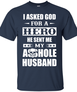 I asked God for a hero He sent me my asshole husband t shirt, tank, long sleeve