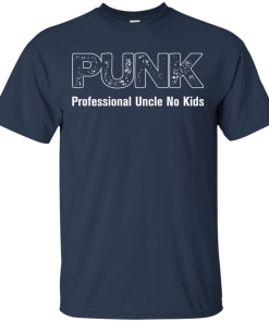 PUNK – Professional Uncle No Kids Tshirt, Tank, Long Sleeve PUNK – Professional Uncle No Kids Tshirt, Tank, Long Sleeve
