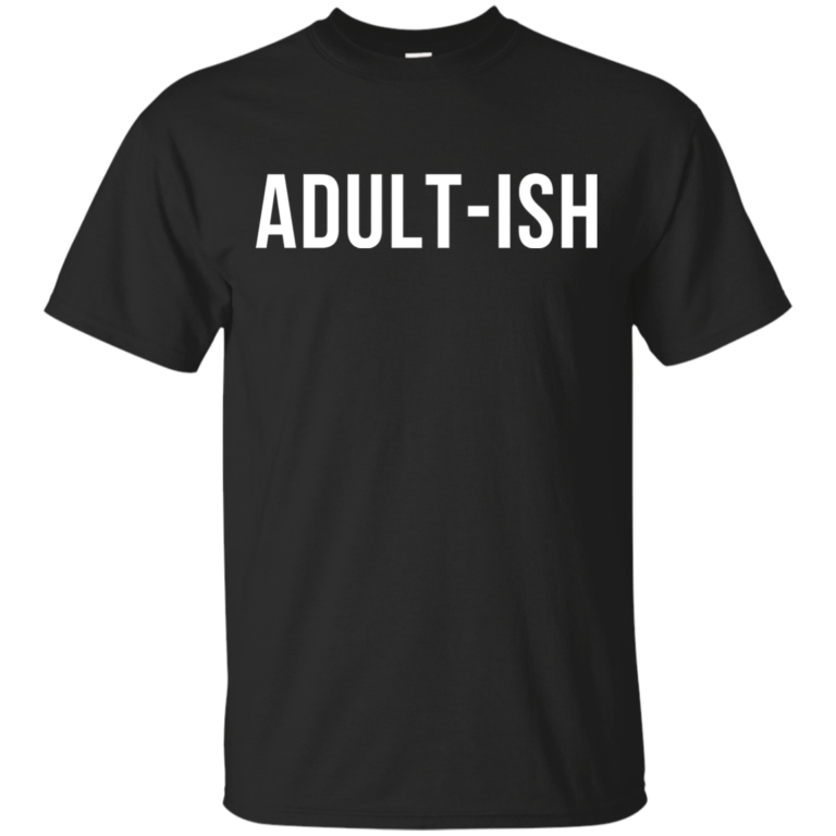 Adult-ish t-shirt, hoodies, tank