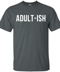 Adult-ish t-shirt, hoodies, tank