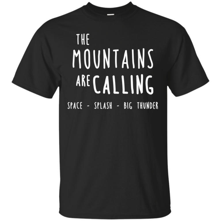 The mountains are calling space – splash – big thunder t shirt, tank, long sleeve