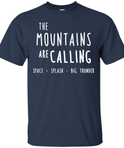 The mountains are calling space – splash – big thunder t shirt, tank, long sleeve