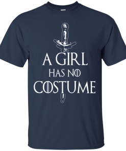 Game of Thrones: A Girl Has No Costume T-Shirt, Hoodies, Tank