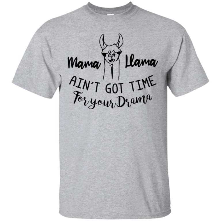 Mama Llama ain’t got the for your drama t shirt, tank, long sleeve