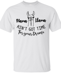 Mama Llama ain’t got the for your drama t shirt, tank, long sleeve