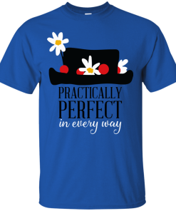 Practically Perfect In Every Way t shirt, tank, long sleeve