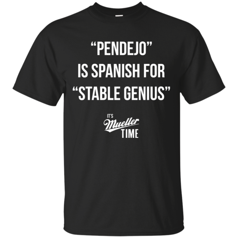 Pendejo is spanish for stable genius t shirt, tank, hoodie