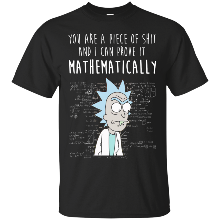 Rick and Morty: Mathematically , I can prove it mathematically t shirt, tank, long sleeve