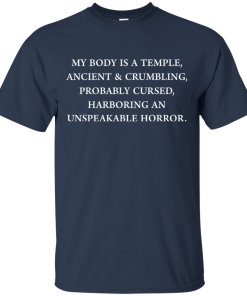 My body is a temple, ancient and crumbling, probably curse t shirt, tank, long sleeve