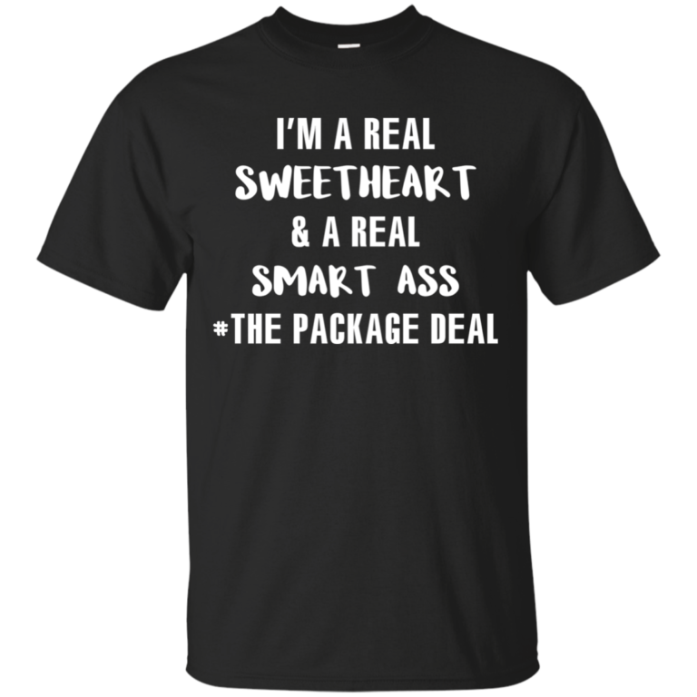 I’m a real sweetheart and a real smart ass the package deal t shirt, tank, long sleeve