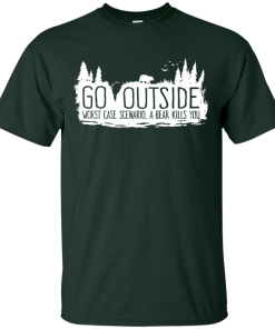 Hiking: Go outside worst case scenario, a bear kills you t shirt, hoodie, long sleeve