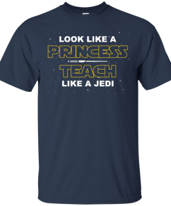 StarWars: Look Like A Princess Teach Like A Jedi t shirt, tank, long sleeve