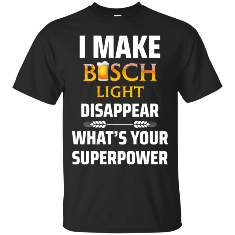 I Make Busch Light Disappear What’s Your Superpower t shirt, long sleeve, hoodie