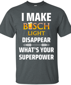 I Make Busch Light Disappear What’s Your Superpower t shirt, long sleeve, hoodie I Make Busch Light Disappear What’s Your Superpower t shirt, long sleeve, hoodie
