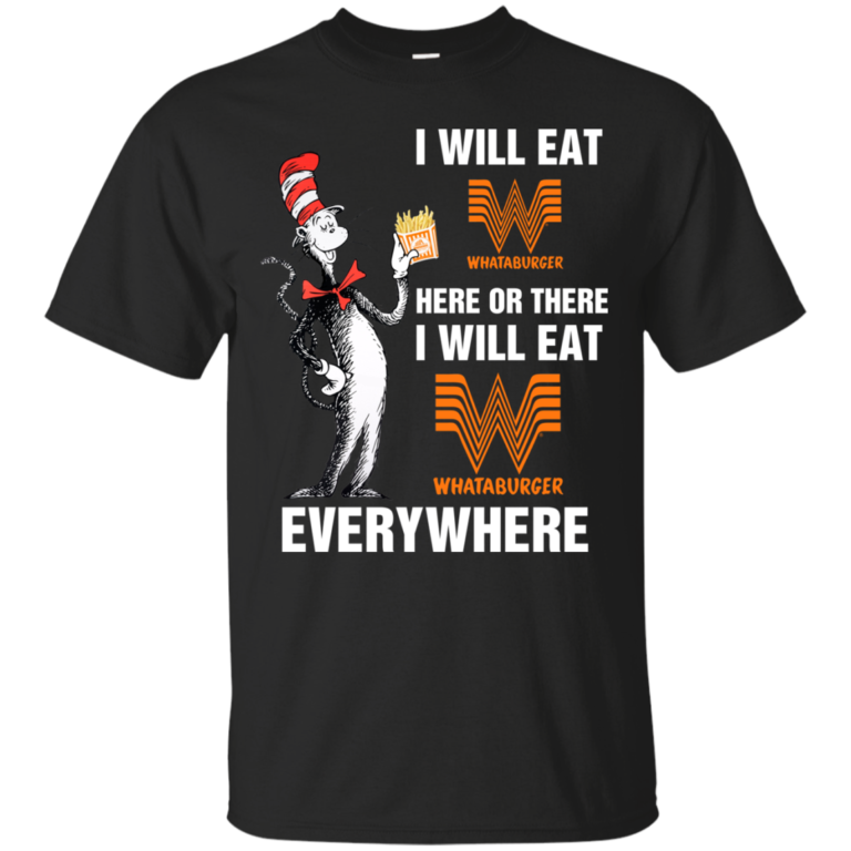 Whataburgeraholic: I will eat Whataburger here t shirt, long sleeve, hoodie