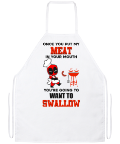 Deadpool: Once you put my Meat in your mouth You’re going to want to swallow apron