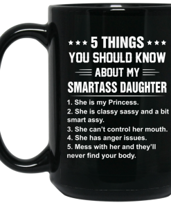 5 Things You Should Know About My Smartass Daughter Coffee Mugs 5 Things You Should Know About My Smartass Daughter Coffee Mugs