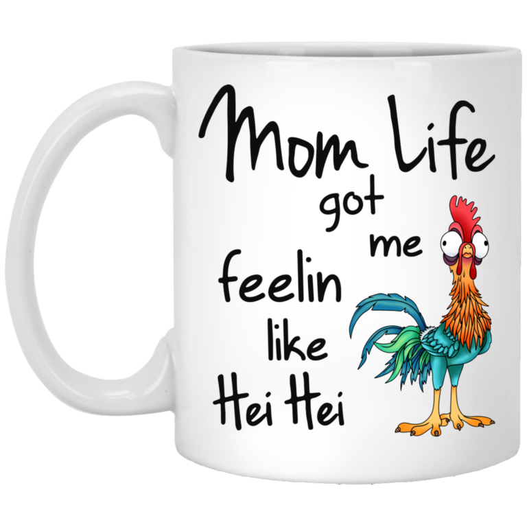 Mom Life Got Me Feelin Like Hei Hei Coffee Mugs