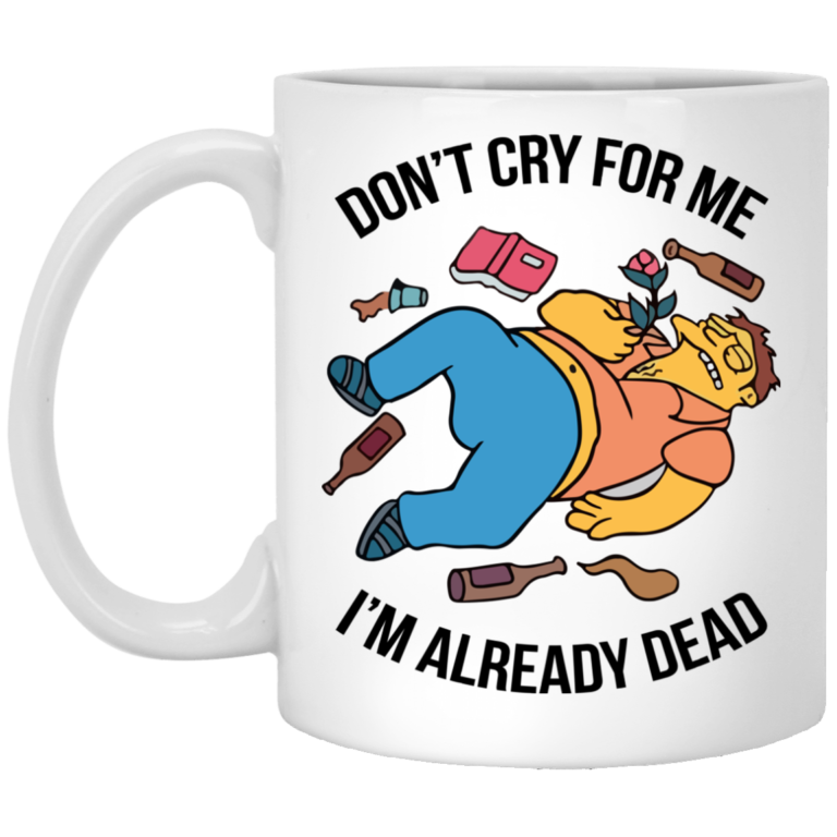 Simpsons – Don’t Cry For Me I’m Already Dead Coffee Mugs