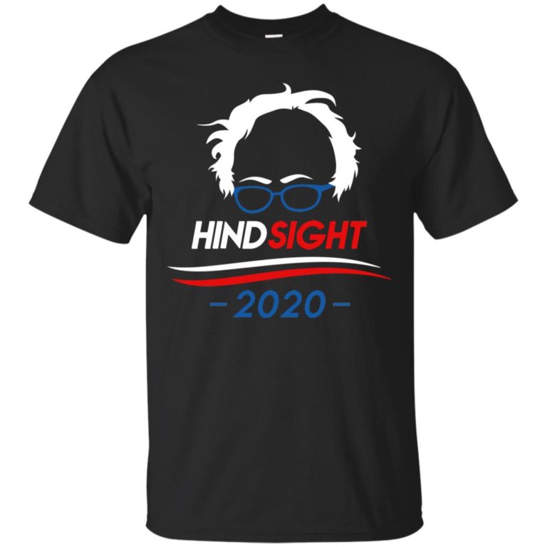 Bernie Sanders: Hindsight 2020 t shirt, long sleeve, hoodie