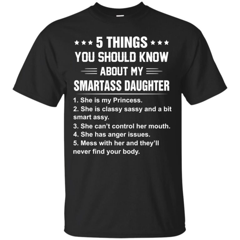 5 Things You Should Know About My Smartass Daughter t shirt, long sleeve, hoodie