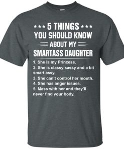 5 Things You Should Know About My Smartass Daughter t shirt, long sleeve, hoodie