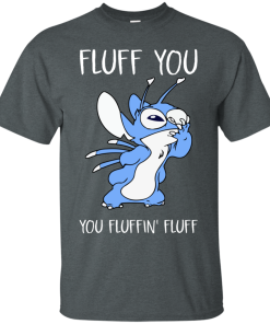 Stitch Fluff You You Fluffin’ Fluff t shirt, long sleeve, hoodie Stitch Fluff You You Fluffin’ Fluff t shirt, long sleeve, hoodie