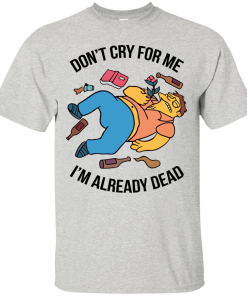 Simpsons – Don’t Cry For Me I’m Already Dead t shirt, long sleeve, hoodie