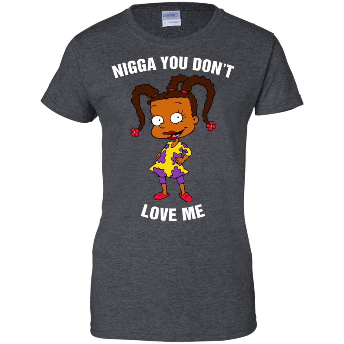 Susie Carmichael - Nigga You Don't Love Me t shirt, long ...