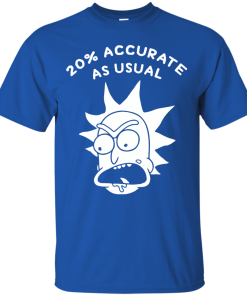 Rick and Morty 20% Accurate as Usual t shirt, long sleeve, hoodie Rick and Morty 20% Accurate as Usual t shirt, long sleeve, hoodie