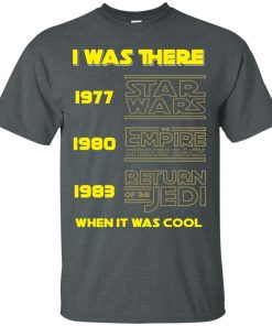 I was there 1977 Star Wars – 1980 the Empire Strikes Back – 1980 Return of the Jedi t shirt, long sleeve, hoodie I was there 1977 Star Wars – 1980 the Empire Strikes Back – 1980 Return of the Jedi t shirt, long sleeve, hoodie