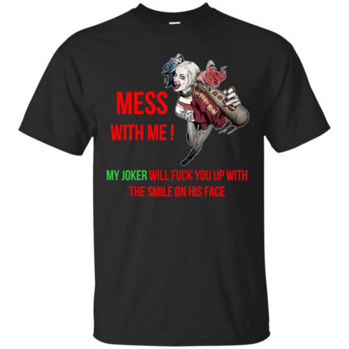 His Harley Quinn - Mess With Me My Joker Will Fuck You Up t shirt, long ...