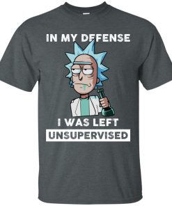 Rick and Morty – In My Defense I Was Left Unsupervised t shirt, long sleeve, hoodie Rick and Morty – In My Defense I Was Left Unsupervised t shirt, long sleeve, hoodie