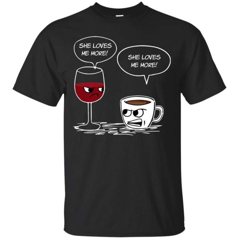 Drinking Shirt – She Loves Me More Coffee Wine t shirt, long sleeve, hoodie