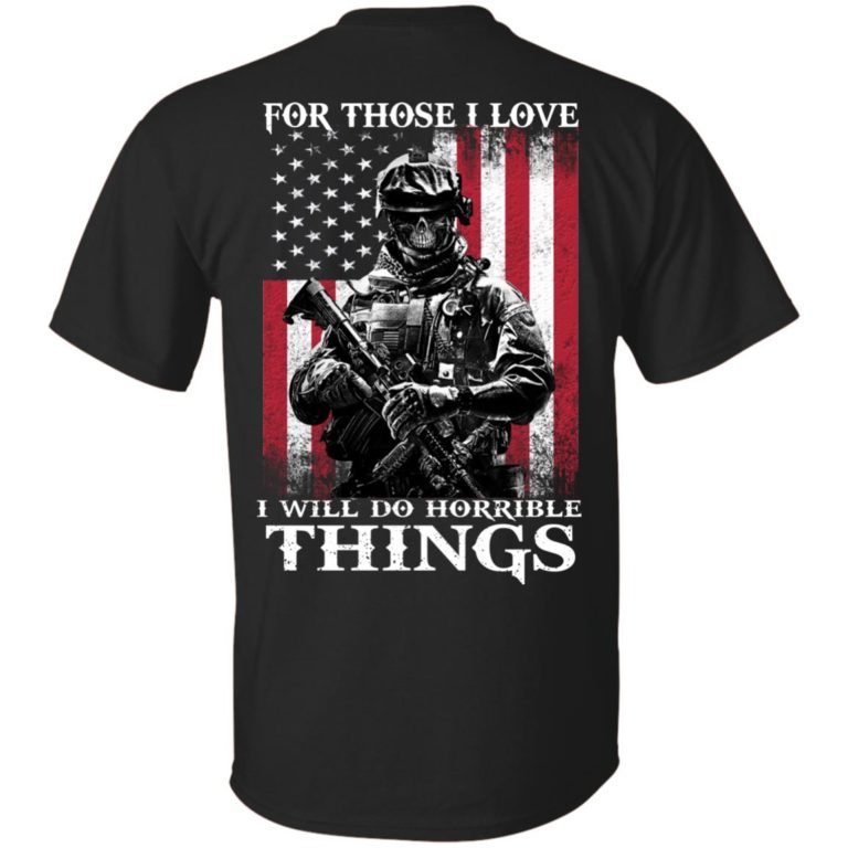 Veteran – For those i love, I will do horrible things t shirt, long sleeve, hoodie