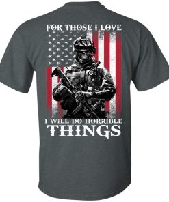 Veteran – For those i love, I will do horrible things t shirt, long sleeve, hoodie Veteran – For those i love, I will do horrible things t shirt, long sleeve, hoodie