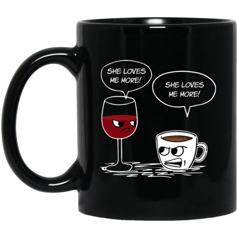 She Loves Me More Coffee Wine Coffee Mugs