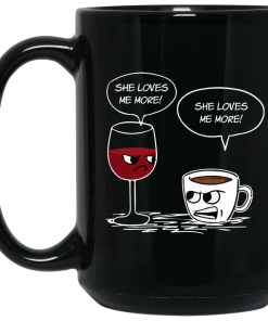 She Loves Me More Coffee Wine Coffee Mugs She Loves Me More Coffee Wine Coffee Mugs