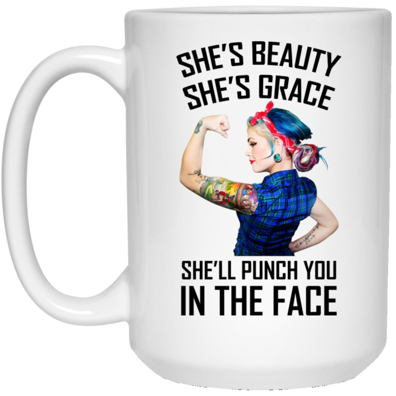 She’s beauty She’s grace She’ll punch you in the face mugs