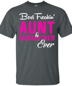 Best Freakin Aunt & Godmother Ever t shirt, long sleeve, tank Best Freakin Aunt & Godmother Ever t shirt, long sleeve, tank