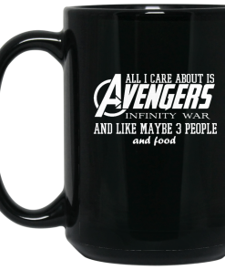 All i care about is Avengers Infinity War and Like Maybe 3 People and Food Coffee Mugs All i care about is Avengers Infinity War and Like Maybe 3 People and Food Coffee Mugs
