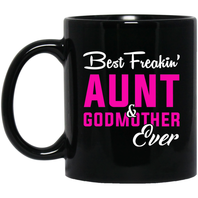 Best Freakin Aunt and Godmother Ever Coffee Mugs