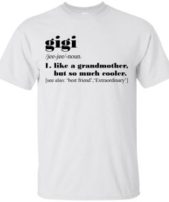Gigi – Like a grandmother but so much cooler t shirt, long sleeve, hoodie