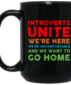Introverts Unite We’re here We’re uncomfortable and We want to go home coffee mgus Introverts Unite We’re here We’re uncomfortable and We want to go home coffee mgus