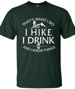 That’s What I Do I Hike I Drink and I Know Things t shirt, long sleeve That’s What I Do I Hike I Drink and I Know Things t shirt, long sleeve
